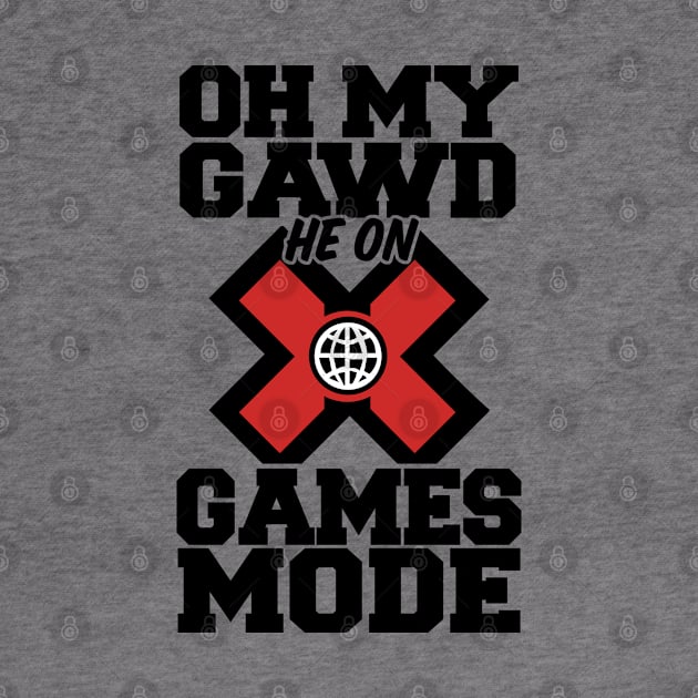 Oh My Gawd He On X Games Mode by TextTees